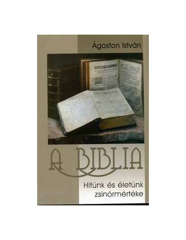 A biblia - Hitünk és életünk zsinórmértéke