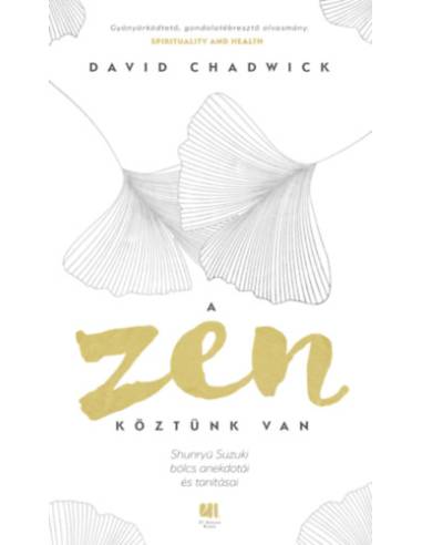 A Zen köztünk van - Shunryü Suzuki bölcs anekdotái és tanításai
