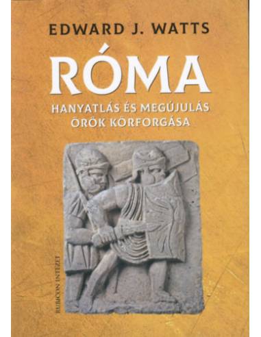Róma - Hanyatlás és megújulás örök körforgása  