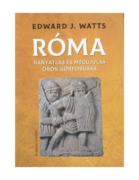 Róma - Hanyatlás és megújulás örök körforgása  