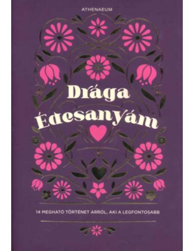 Drága édesanyám - 14 megható történet arról, aki a legfontosabb