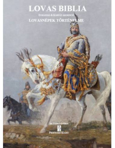 Lovas Biblia - Eurázsiai és Kárpát-medencei lovasnépek történelme