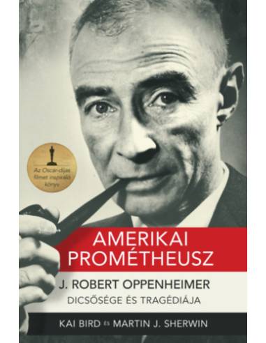 Amerikai Prométheusz - J. ROBERT OPPENHEIMER-DICSŐSÉGE ÉS TRAGÉDIÁJA