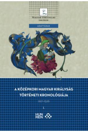 A középkori Magyar Királyság történeti kronológiája 997-1526 I-II.