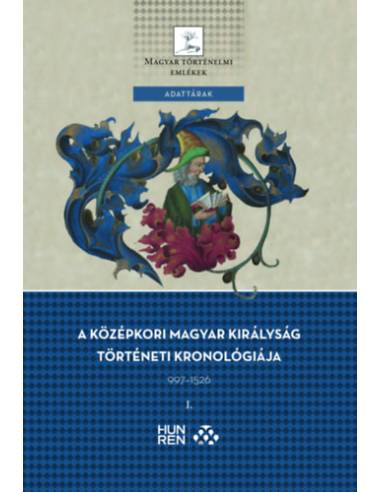 A középkori Magyar Királyság történeti kronológiája 997-1526 I-II.