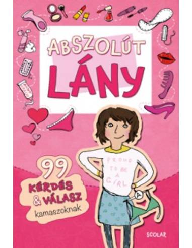 Abszolút lány - 99 kérdés & válasz kamaszoknak