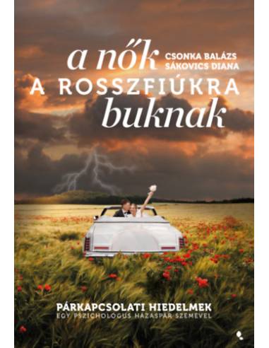 A nők a rosszfiúkra buknak - Párkapcsolati hiedelmek egy pszichológus házaspár szemével