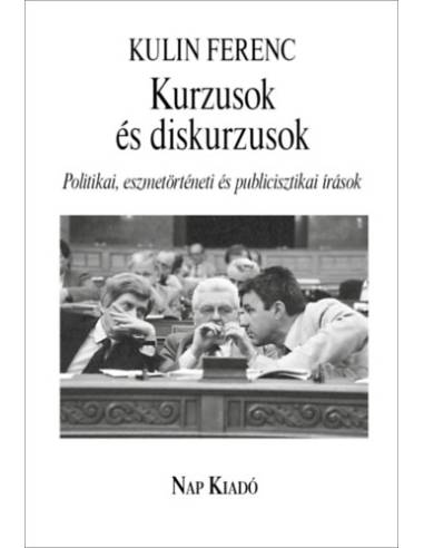Kurzusok és diskurzusok - Politikai, eszmetörténeti és publicisztikai írások