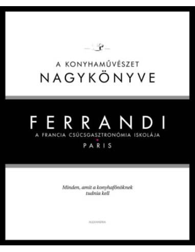 Ferrandi: A konyhaművészet nagykönyve - A francia csúcsgasztronómia iskolája - Paris