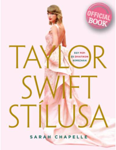 Taylor Swift stílusa - Egy pop- és divatikon korszakai - (Különleges kiadás)