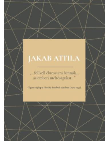 Föl kell ébreszteni bennük - Az emberi méltóságukat - Cigányságkép a Horthy-korabeli sajtóban (1919-1945)