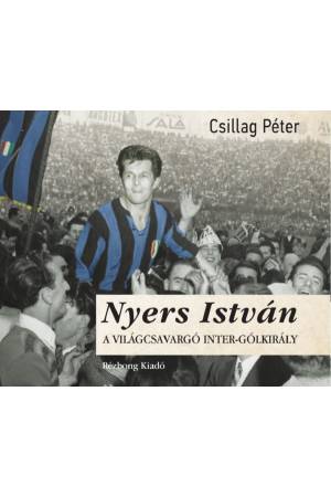 Nyers István - A világcsavargó Inter-gólkirály