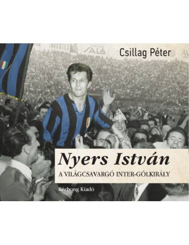 Nyers István - A világcsavargó Inter-gólkirály
