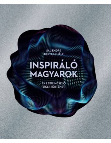 Inspiráló magyarok - 24 lebilincselő sikertörténet