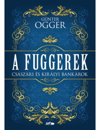 A Fuggerek - Császári és királyi bankárok