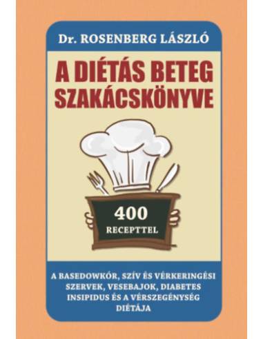 A diétás beteg szakácskönyve - A Basedowkór, szív és vérkeringési szervek, vesebajok,  diabetes insipidus és a vérszegénység dié