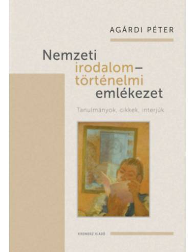 Nemzeti irodalom - történelmi emlékezet - Tanulmányok, cikkek, interjúk