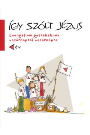 Így szólt Jézus - Evangélium gyerekeknek vasárnapról vasárnapra C év