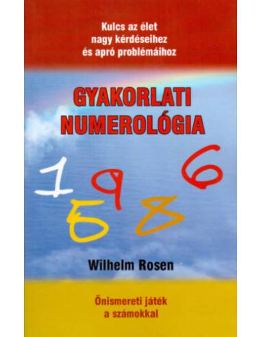 Gyakorlati numerológia - Kulcs az élet nagy kérdéseihez és apró problémáihoz
