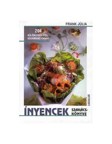 Ínyencek szakácskönyve  - 204 különleges étel gourmand-oknak