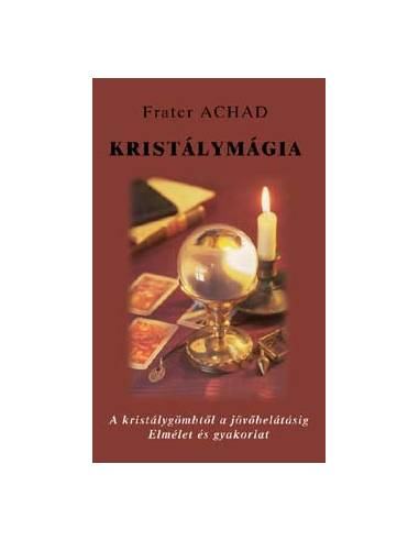 Kristálymágia - A kristálygömbtől a jövőbelátásig