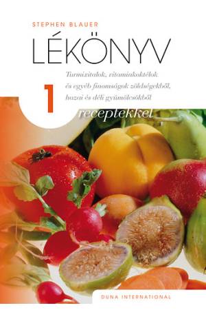 Lékönyv 1. - Turmixitalok, vitaminkoktélok és egyéb finomságok zöldségekből, hazai és déli gyümölcsökből