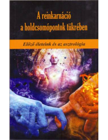 A reinkarnáció a holdcsomópontok tükrében - Előző életeink és az asztrológia