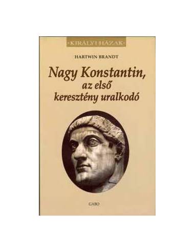 Nagy Konstantin, az első keresztény uralkodó