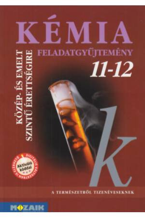 Kémia 11-12. - Feladatgyűjtemény közép- és emelt szintű érettségire készülőknek