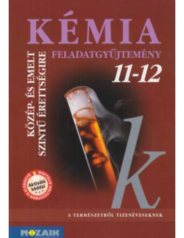Kémia 11-12. - Feladatgyűjtemény közép- és emelt szintű érettségire készülőknek