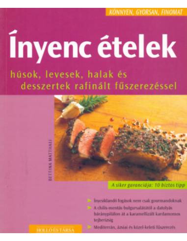 Ínyenc ételek - Húsok, levesek, halak és desszertek rafinált fűszerezéssel