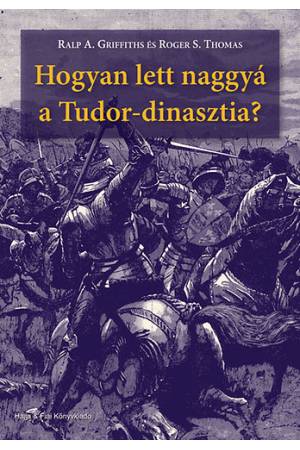 Hogyan lett naggyá a Tudor-dinasztia?