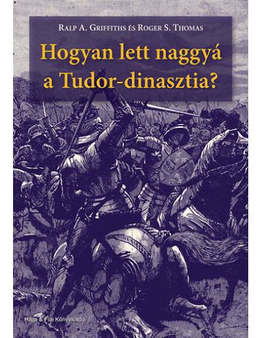 Hogyan lett naggyá a Tudor-dinasztia?