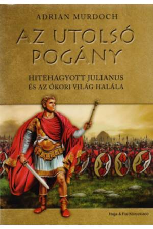 Az utolsó pogány  - Hitehagyott Julianus és az ókori világ halála