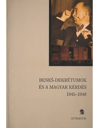 A Benes-dekrétumok és a magyar kérdés 1945-1949