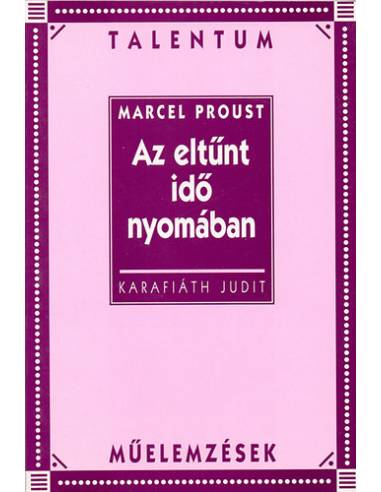 Marcel Proust: Az eltűnt idő nyomában - Talentum műelemzések