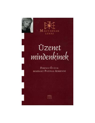Üzenet mindenkinek (Magyarnak lenni XLIII.) - Ferencz Évával beszélget Patonai Adrienne