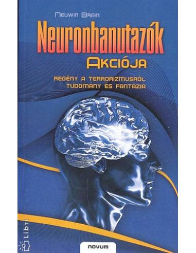 Neuronbanutazók akciója -Tudomány, fantázia és regény a terrorizmusról - Regény a terrorizmusról - Tudomány és fantázia