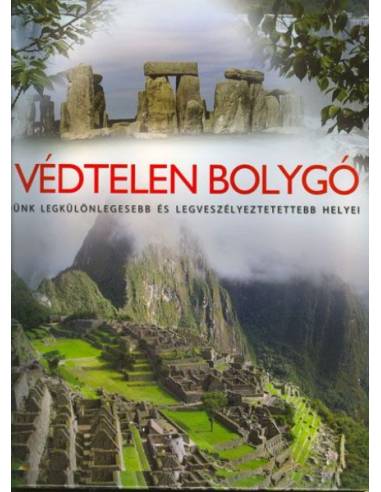 A védtelen bolygó - Földünk legkülönlegesebb és legveszélyeztetettebb helyei