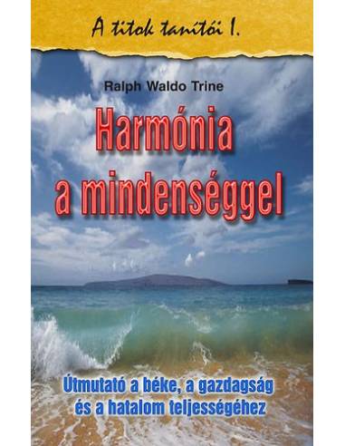 Harmónia a mindenséggel - Útmutató a béke, a gazdagság és a hatalom teljességéhez