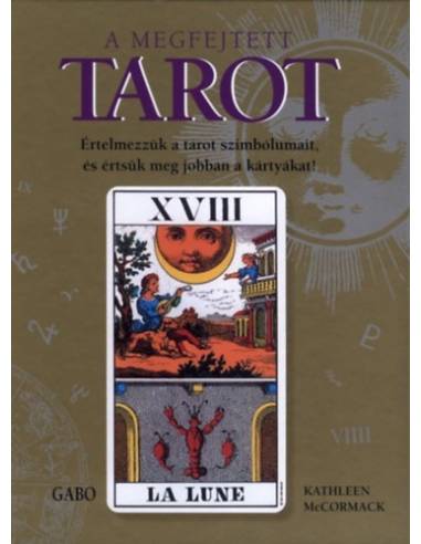 A megfejtett tarot - Értelmezzük a tarot szimbólumait, és értsük meg jobban a kártyákat!