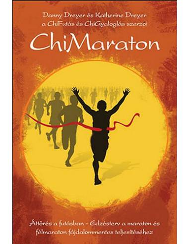 ChiMaraton - Áttörés a futásban - Edzésterv a maraton és félmaraton fájdalommentes teljesítéséhez