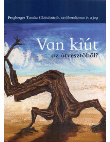 Van kiút az útvesztőből? - Globalizáció, neoliberalizmus és a jog