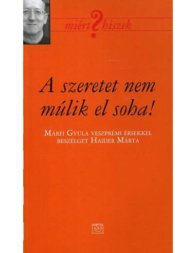 A szeretet nem múlik el soha! - Márffy Gyula veszprémi érsekkel beszélget Haider Márta