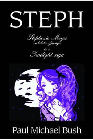 Steph - Stephenie Meyer csodálatos ifjúsága és a Twilight saga