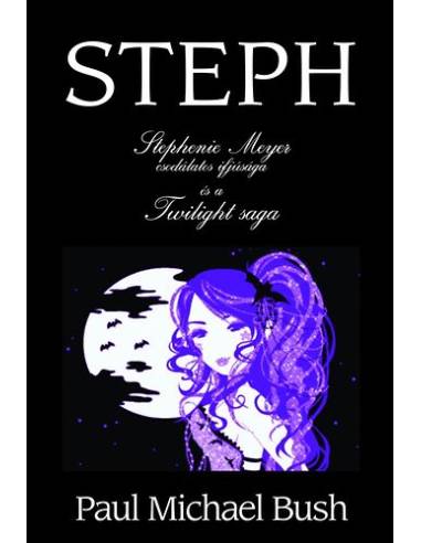 Steph - Stephenie Meyer csodálatos ifjúsága és a Twilight saga