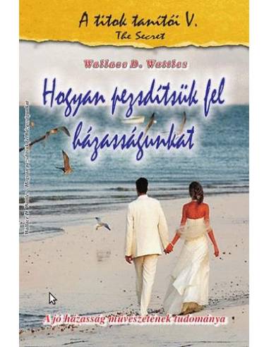 Hogyan pezsdítsük fel házasságunkat - A jó házasság művészetének tudománya