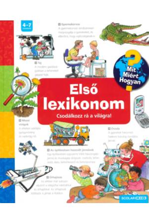 Első lexikonom - Csodálkozz rá a világra! - Mit? Miért? Hogyan?