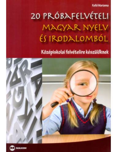 20 próbafelvételi magyar nyelv és irodalomból - Középiskolai felvételire készülőknek