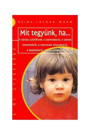 Mit tegyünk, ha... - 5 tanács szülőknek a számolásról, a színek ismeretéről, a testvérek érkezéséről, a bepisilésről, a közleked